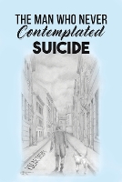 Book Cover for The Man Who Never Contemplated Suicide by Yslar Tatuky