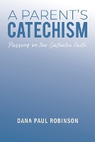 Book Cover for A Parent's Catechism by Dana Paul Robinson