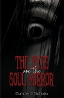 Book Cover for The Eyes Are the Soul Mirror by Dumitru C Ciobanu