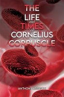 Book Cover for The Life and Times of Cornelius Corpuscle by Anthony Addison