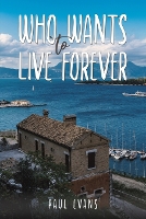 Book Cover for Who Wants to Live Forever by Paul Evans