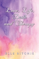 Book Cover for Love, Life, Death and Therapy by Elle Ritchie