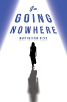 Book Cover for I'm Going Nowhere by Mary Oketcho-Dicks