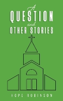 Book Cover for A Question and Other Stories by Hope Robinson