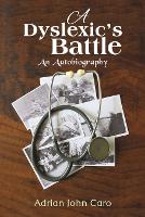 Book Cover for A Dyslexic's Battle by Adrian John Caro