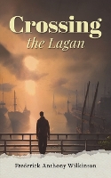 Book Cover for Crossing the Lagan by Frederick Anthony Wilkinson