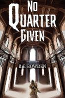 Book Cover for No Quarter Given by R.E. Bowden