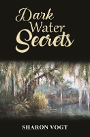 Book Cover for Dark Water Secrets by Sharon Vogt