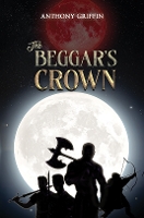 Book Cover for The Beggar’s Crown by Anthony Griffin