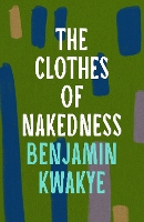 Book Cover for The Clothes of Nakedness by Benjamin Kwakye