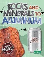 Book Cover for Rocks and Minerals to Aluminum by Robin Johnson