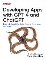 Book Cover for Developing Apps with GPT-4 and ChatGPT by Olivier Caelen, Marie-Alice Blete