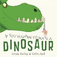 Book Cover for If You Happen To Have A Dinosaur by Linda Bailey, Colin Jack