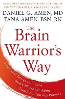 Book Cover for The Brain Warrior's Way: Ignite Your Energy And Focus, Attack Illness And Aging, Transform Pain Into Purpose by Daniel G. Amen, Tana Amen