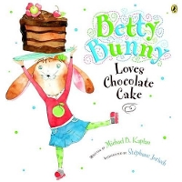 Book Cover for Betty Bunny Loves Chocolate Cake by Michael Kaplan