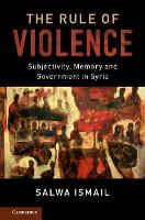 Book Cover for The Rule of Violence by Salwa University of London Ismail