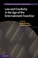 Book Cover for Law and Creativity in the Age of the Entertainment Franchise by Kathy University of New South Wales, Sydney Bowrey