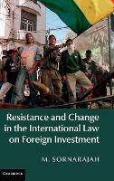 Book Cover for Resistance and Change in the International Law on Foreign Investment by M. (National University of Singapore) Sornarajah