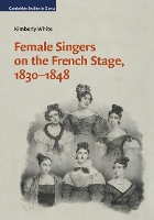 Book Cover for Female Singers on the French Stage, 1830–1848 by Kimberly Université de Montréal White