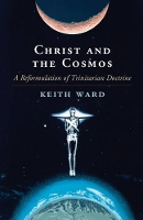 Book Cover for Christ and the Cosmos by Keith (Heythrop College, University of London) Ward