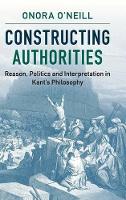Book Cover for Constructing Authorities by Onora (University of Cambridge) O'Neill