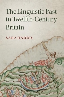 Book Cover for The Linguistic Past in Twelfth-Century Britain by Sara (University of Cambridge) Harris