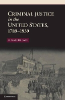 Book Cover for Criminal Justice in the United States, 1789–1939 by Elizabeth (University of Florida) Dale