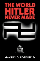 Book Cover for The World Hitler Never Made by Gavriel D Fairfield University, Connecticut Rosenfeld