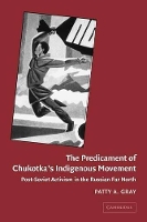 Book Cover for The Predicament of Chukotka's Indigenous Movement by Patty A. (University of Alaska, Fairbanks) Gray