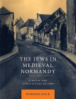 Book Cover for The Jews in Medieval Normandy by Norman (University of Chicago) Golb