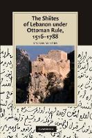 Book Cover for The Shiites of Lebanon under Ottoman Rule, 1516–1788 by Stefan Université du Québec à Montréal Winter