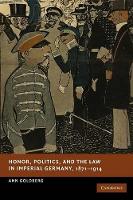 Book Cover for Honor, Politics, and the Law in Imperial Germany, 1871–1914 by Ann University of California, Riverside Goldberg