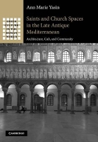 Book Cover for Saints and Church Spaces in the Late Antique Mediterranean by Ann Marie University of Southern California Yasin