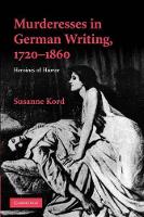 Book Cover for Murderesses in German Writing, 1720–1860 by Susanne University College London Kord