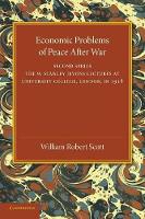 Book Cover for Economic Problems of Peace after War: Volume 2, The W. Stanley Jevons Lectures at University College, London, in 1918 by William Robert Scott