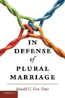 Book Cover for In Defense of Plural Marriage by Ronald C. (California Polytechnic State University) Den Otter