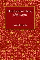 Book Cover for The Quantum Theory of the Atom by George Birtwistle