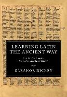 Book Cover for Learning Latin the Ancient Way by Eleanor (University of Reading) Dickey