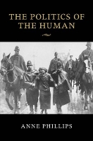 Book Cover for The Politics of the Human by Anne London School of Economics and Political Science Phillips