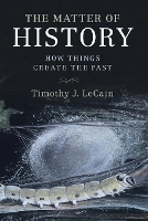 Book Cover for The Matter of History by Timothy J Montana State University LeCain