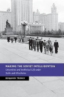 Book Cover for Making the Soviet Intelligentsia by Benjamin University of Puget Sound, Washington Tromly