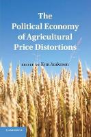 Book Cover for The Political Economy of Agricultural Price Distortions by Kym (University of Adelaide) Anderson