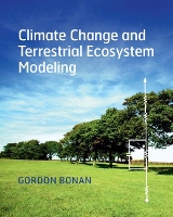 Book Cover for Climate Change and Terrestrial Ecosystem Modeling by Gordon (National Center for Atmospheric Research, Boulder, Colorado) Bonan