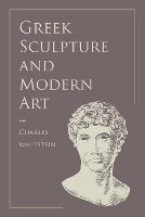 Book Cover for Greek Sculpture and Modern Art by Charles Waldstein