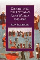 Book Cover for Disability in the Ottoman Arab World, 1500–1800 by Sara Loyola University Maryland Scalenghe