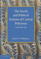 Book Cover for The Social and Political Systems of Central Polynesia: Volume 3 by Robert W. Williamson
