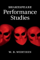 Book Cover for Shakespeare Performance Studies by W. B. (Barnard College, Columbia University) Worthen