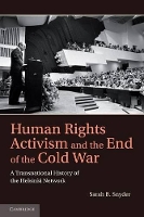 Book Cover for Human Rights Activism and the End of the Cold War by Sarah B University College London Snyder