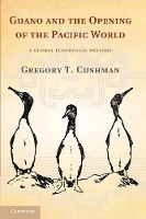 Book Cover for Guano and the Opening of the Pacific World by Gregory T University of Kansas Cushman