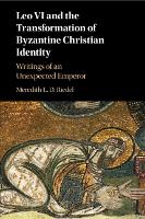 Book Cover for Leo VI and the Transformation of Byzantine Christian Identity by Meredith L. D. (Duke University, North Carolina) Riedel